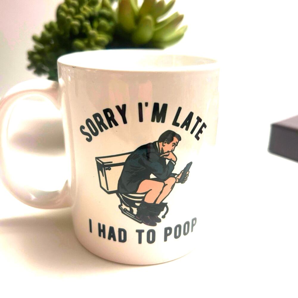Funny “Sorry I’m Late I Had to Poop” Coffee Mug White Ceramic Novelty Humor Cup